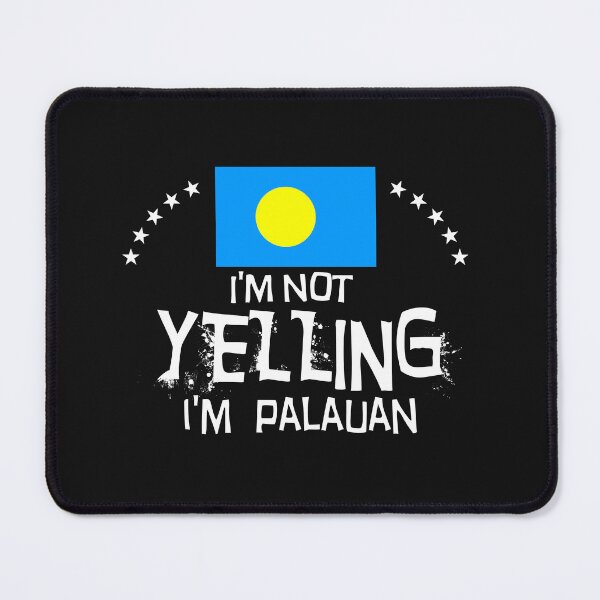Item preview,  I'm not yelling I'm Palauan    -  Flag of the  Republic of Palau designed and sold by obedtheartist.