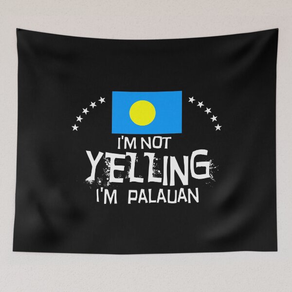Item preview,  I'm not yelling I'm Palauan    -  Flag of the  Republic of Palau designed and sold by obedtheartist.