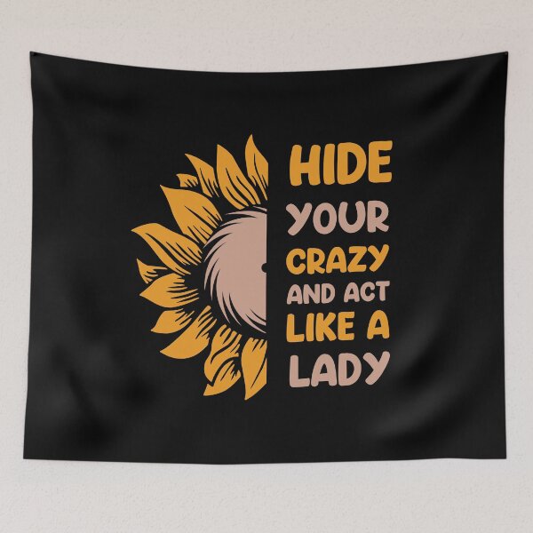 Item preview, Funny Lady, Hide Your Crazy and Act Like A Lady, Yellow half sunflower  designed and sold by ART-SOUF.