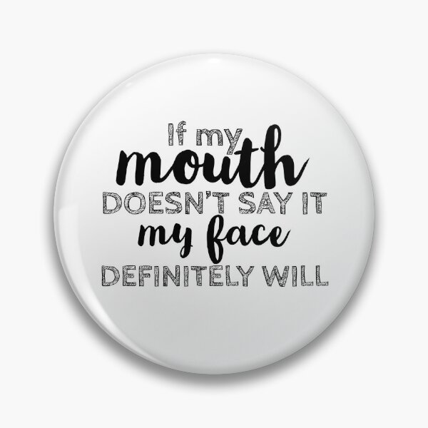 Item preview, If my mouth doesn't say it my face definitely will designed and sold by BenVaderDesigns.