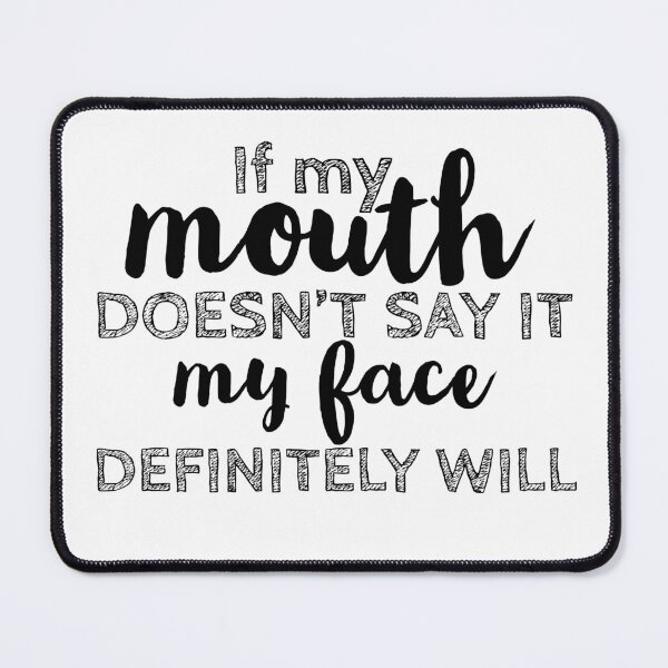 Item preview, If my mouth doesn't say it my face definitely will designed and sold by BenVaderDesigns.