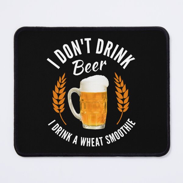 Item preview, I do not drink beer, I drink a wheat smoothie designed and sold by portrait4you.