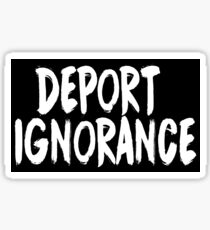 Deport Ignorance Sticker