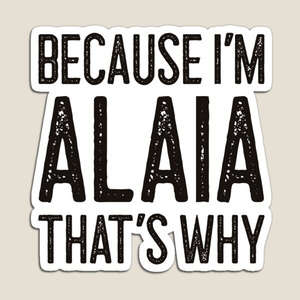 Item preview, Because I’m Alaia That’s Why Funny Personalized Name designed and sold by MariosNydras.