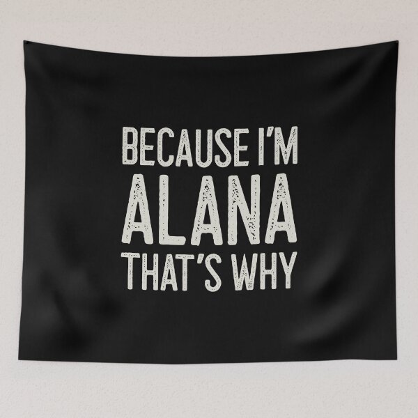 Item preview, Because I’m Alana That’s Why Funny Personalized Name designed and sold by MariosNydras.