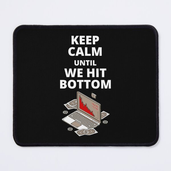 Item preview, keep calm until we hit the bottom designed and sold by Chaos-Touch.