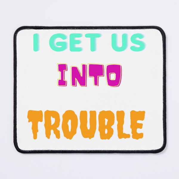 Item preview, I GET US INTO TROUBLE, Classic T-shirt designed and sold by dirlkhiat.