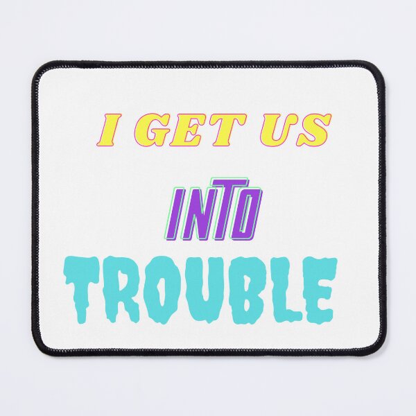 Item preview, I GET US INTO TROUBLE, Classic T-shirt designed and sold by dirlkhiat.
