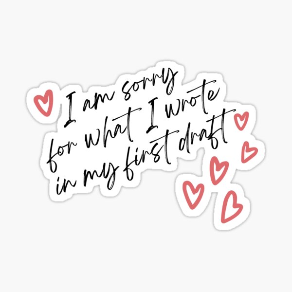 I am sorry for what I wrote in my first draft Sticker