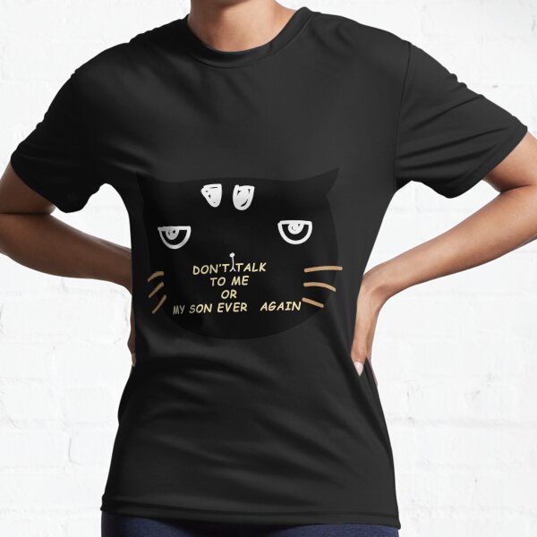 Dont Talk To Me Or My Son Ever Again Active T-Shirt