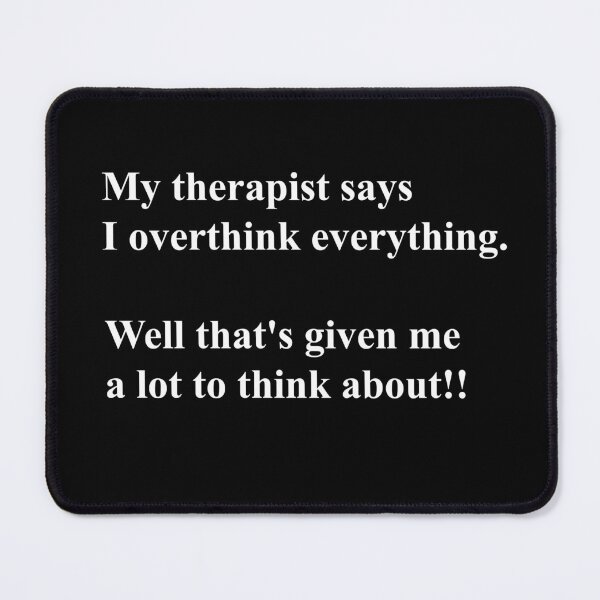 Item preview, Overthinking Kills Your Happiness My Therapist Says I Overthink Things designed and sold by MarkH63.