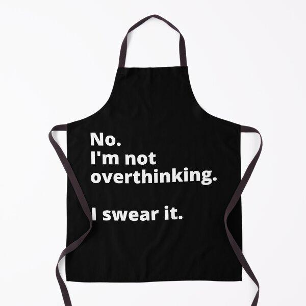 Item preview, No I'm not Overthinking I swear it designed and sold by TLikeT-shirt.