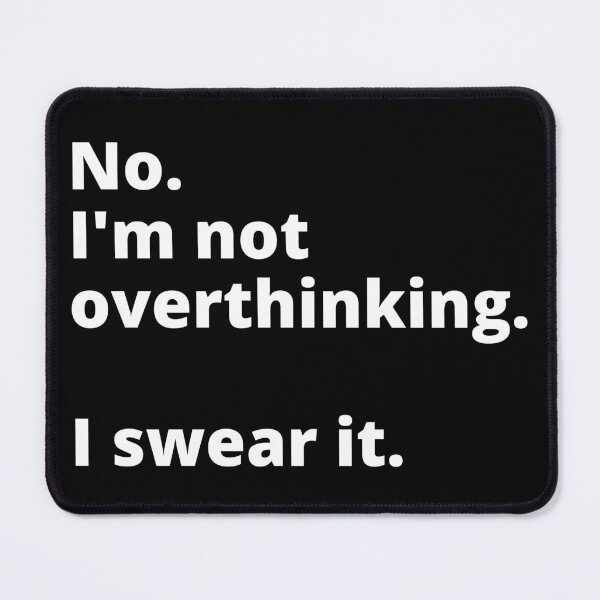 Item preview, No I'm not Overthinking I swear it designed and sold by TLikeT-shirt.