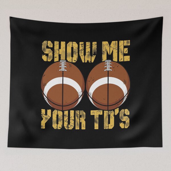 Item preview, Funny Show Me Your TDs Fantasy Football games today designed and sold by ecomdesign.