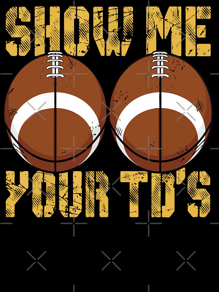 Show Me Your TDs | Funny Fantasy Football Team Name Shirt T-Shirt