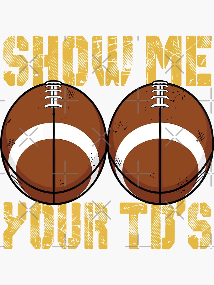 Funny Show Me Your TDs Fantasy Football games today | Sticker