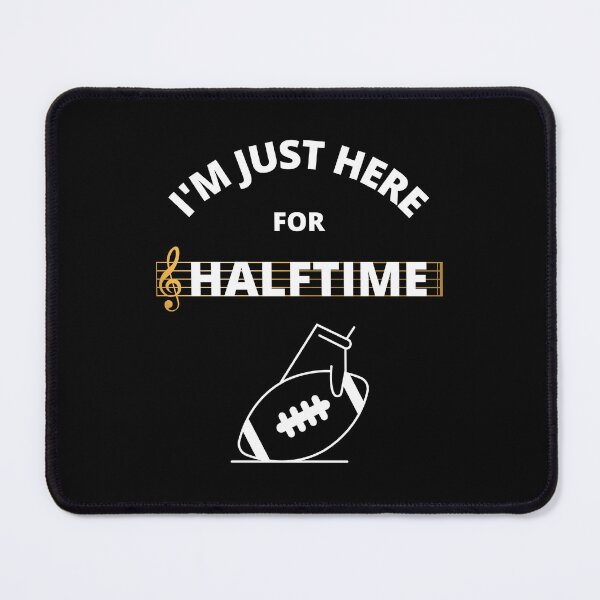 Item preview, I'm Just Here For Halftime designed and sold by NotablyDesigned.