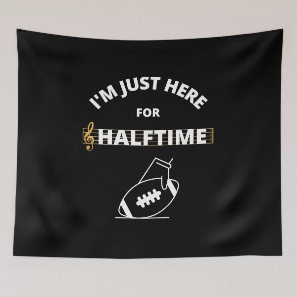 Item preview, I'm Just Here For Halftime designed and sold by NotablyDesigned.