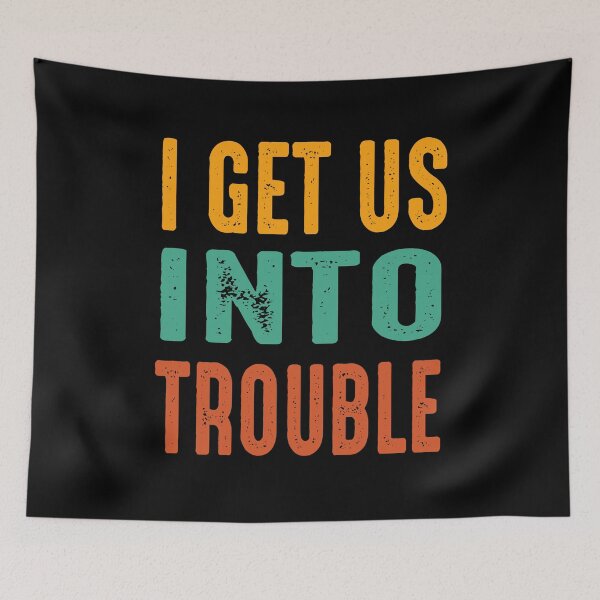 Item preview, i get us into trouble Classic designed and sold by LUXE SHIRT.