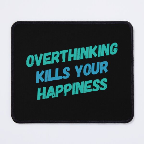 Item preview, Overthinking Kills Your Happiness designed and sold by JOY STORE 45.