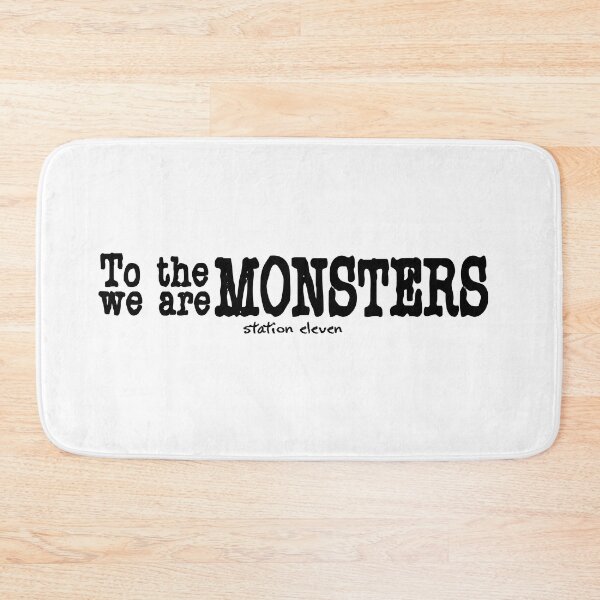 Item preview, Station Eleven Saying 'To the Monsters, We are Monsters' designed and sold by asprse.