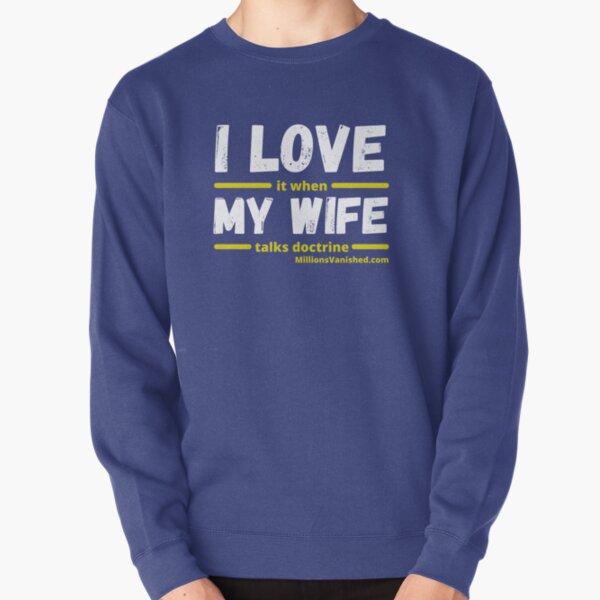 I Love My Wife - Funny Christian Pullover Sweatshirt