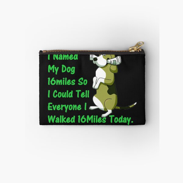 Item preview, I Named My Dog 16miles So I Could Tell Everyone I Walked 16miles Today. designed and sold by DistinguishedMe.