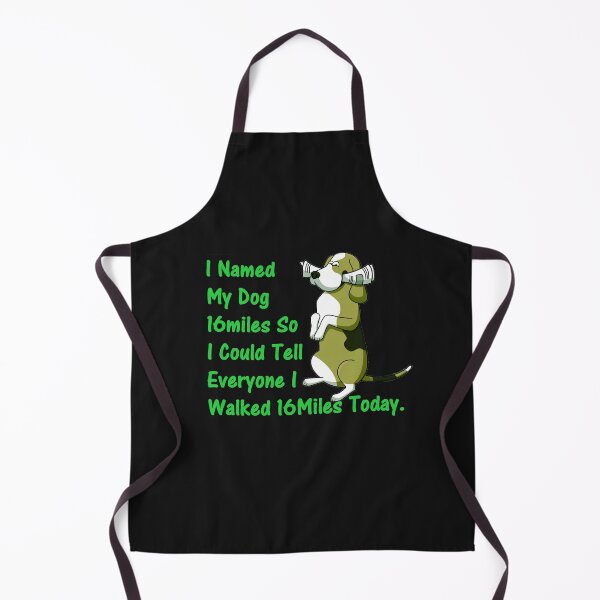Item preview, I Named My Dog 16miles So I Could Tell Everyone I Walked 16miles Today. designed and sold by DistinguishedMe.