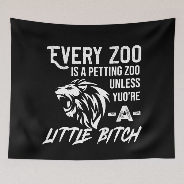 Item preview, Every Zoo Is A Petting Zoo Unless You're A Little Bitch designed and sold by teeteeup.
