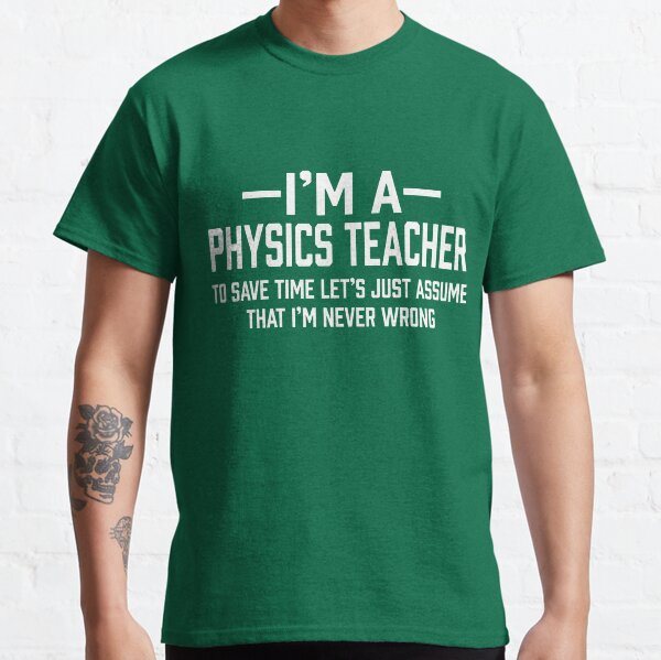 Physics Teacher Classic T-Shirt