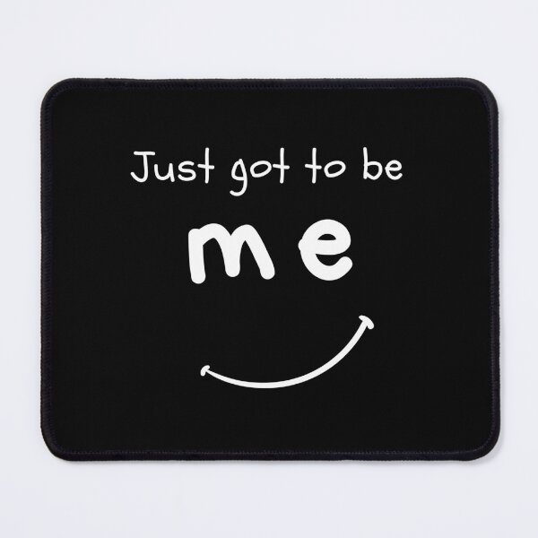 Item preview, Just Got To Be ME designed and sold by Rusty-Gate98.