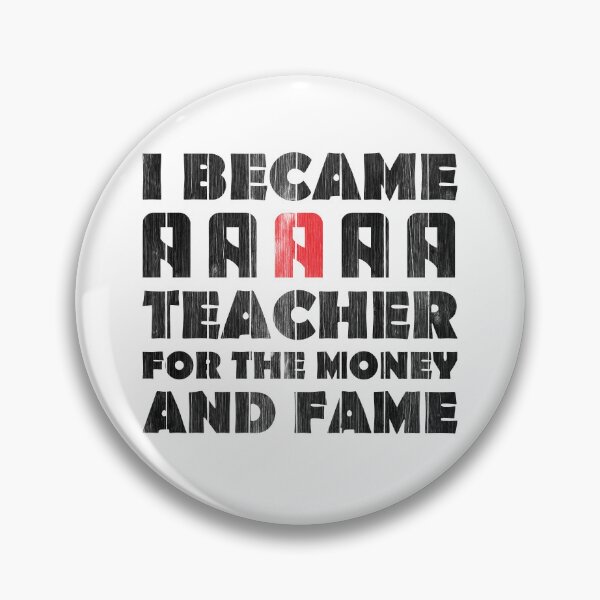 Item preview, I BECAME A TEACHER FOR THE MONEY AND FAME designed and sold by SaidDES.