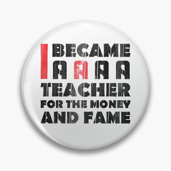 Item preview, I BECAME A TEACHER FOR THE MONEY AND FAME designed and sold by SaidDES.