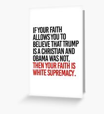 If you believe Trump is a christian and Obama was not Greeting Card