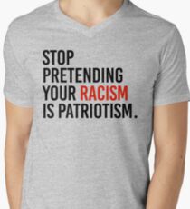 Stop Pretending your racism is patriotism Men's V-Neck T-Shirt