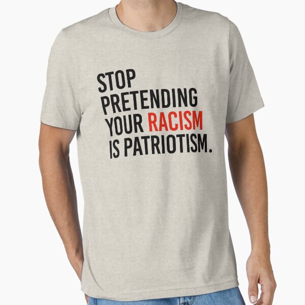 Item preview, Stop Pretending your racism is patriotism designed and sold by partyfarty.