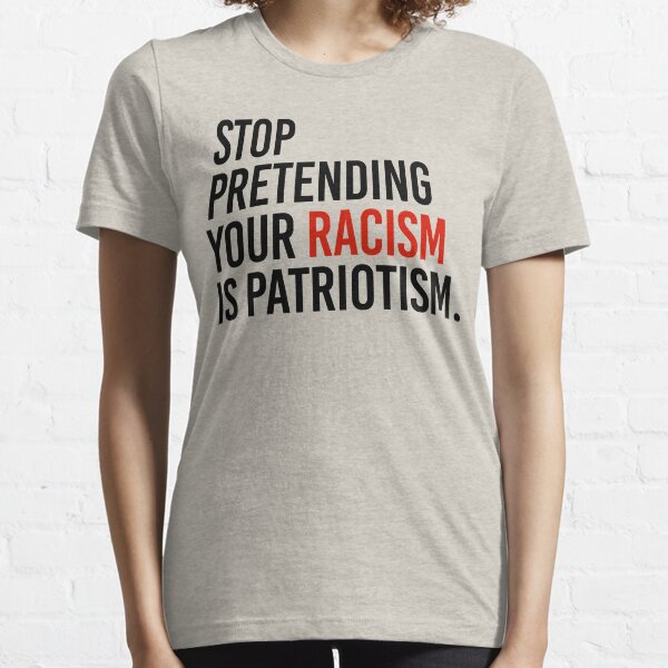 Vista previa del artículo con la obra «Deja de fingir que tu racismo es patriotismo», diseñado y vendido por partyfarty.