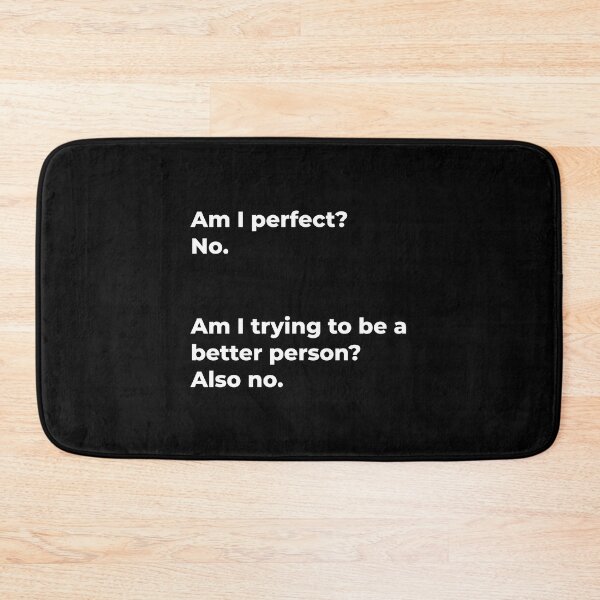 Item preview, Am I Perfect? No. Am I Trying To Be A Better Person? Also no. designed and sold by Express YRSLF.