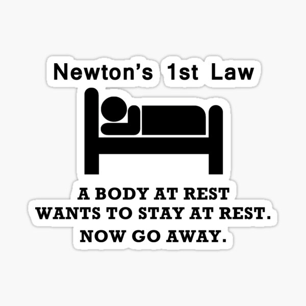 NEWTONS FIRST LAW - BODY AT REST - GO AWAY! - Mens Cotton T-Shirt Sticker
