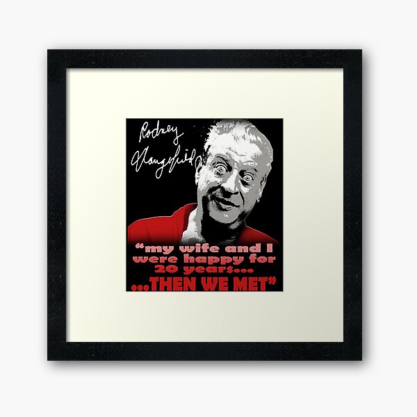 Cadeaux nécessaires Rodney Dangerfield Graphic pour les fans Impression encadrée