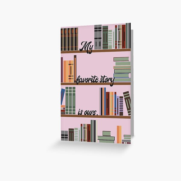 My favorite story is ours Greeting Card