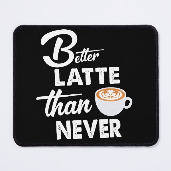 Item preview, Better Latte Than Never unique design designed and sold by Rsagur12.