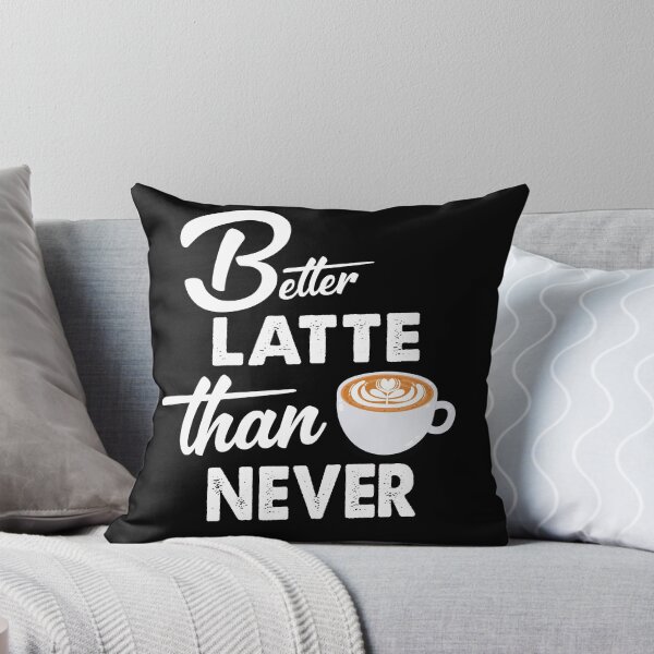 Item preview, Better Latte Than Never unique design designed and sold by Rsagur12.