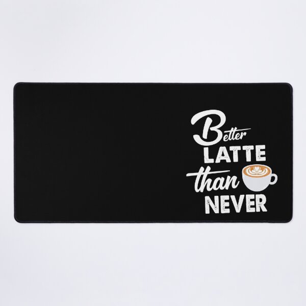 Item preview, Better Latte Than Never unique design designed and sold by Rsagur12.