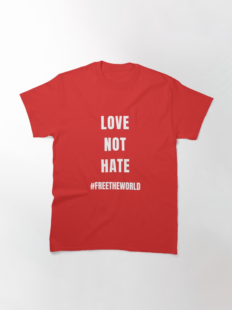 Thumbnail 3 of 7, Classic T-Shirt, Love Not Hate designed and sold by free-the-world.