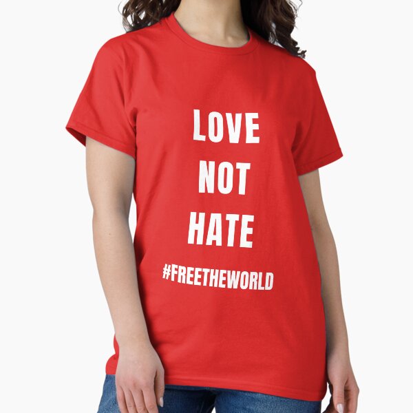 Love Not Hate Classic T-Shirt