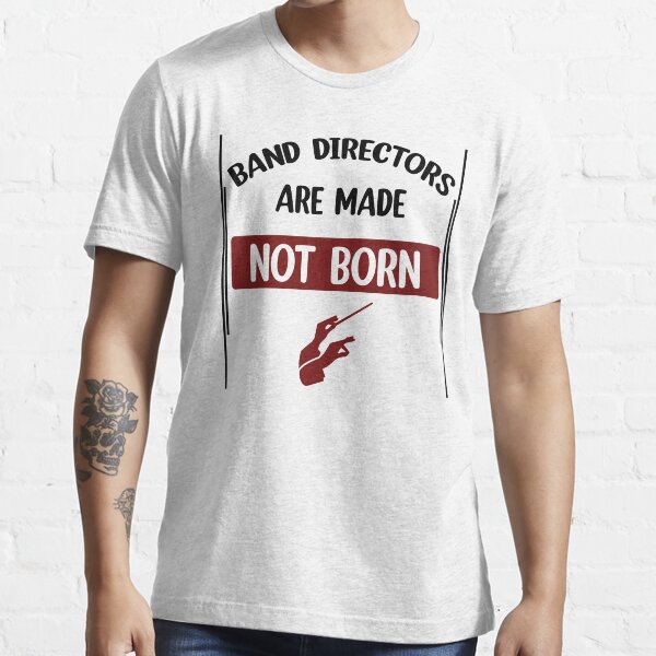 "Band directors are made not born marching " Tshirt for Sale by