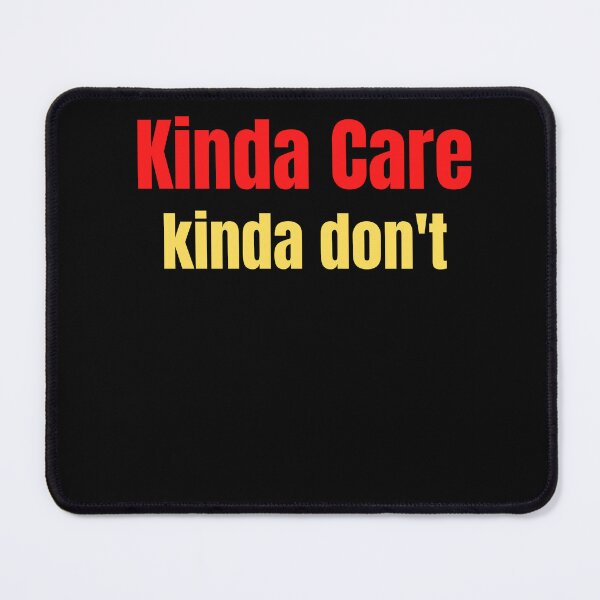 Item preview, Kinda Care, Kinda Don't designed and sold by Peter Stawicki.