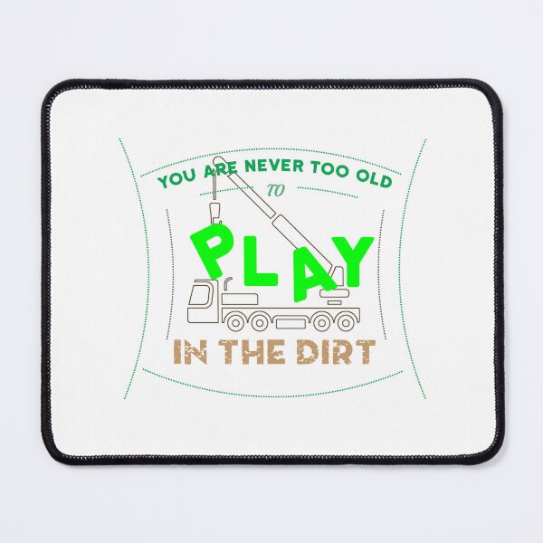 Item preview, Never too old to play in Dirt Design designed and sold by sebastian3210.