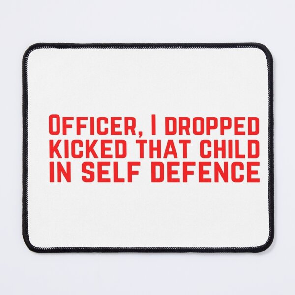 Item preview, Officer, I Dropped Kicked That Child In Self Defence Mouse Pad designed and sold by AlvalRowena.